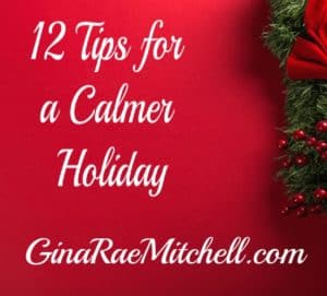 12 Tips For A Calmer Holiday! Enjoy the Season