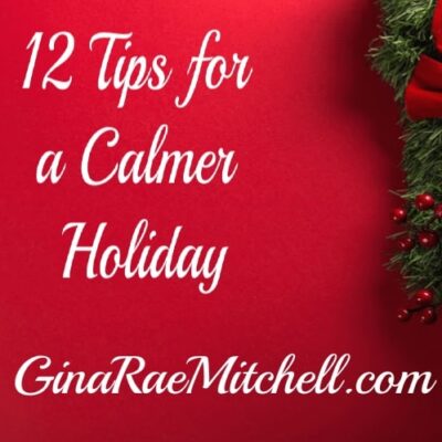 12 Tips For A Calmer Holiday! Enjoy the Season