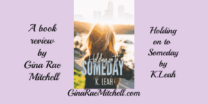 My Review of Holding on to Someday by K. Leah