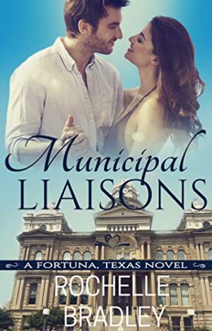 Municipal Liaisons (Fortuna, Texas #4) by Rochelle Bradley