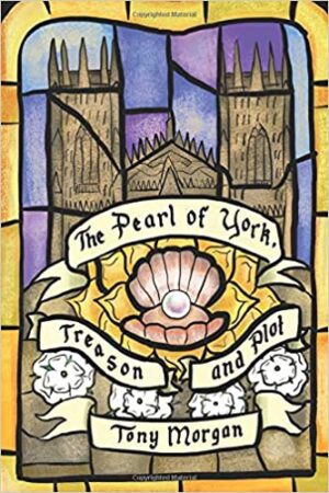 The Pearl of York: Treason and Plot by Tony Morgan
