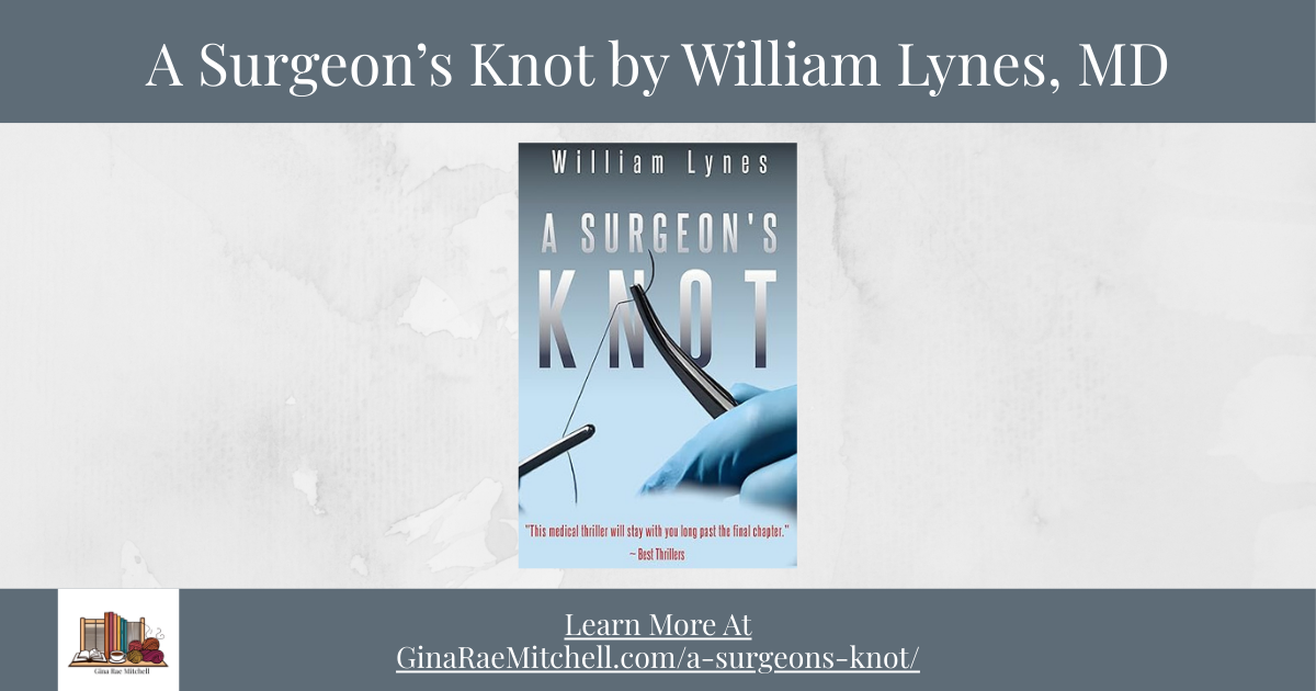 Featured image for A Surgeon's Knot by William Lynes, MD. Displays the book cover centered on a soft parchment background with the pull quote "A raw, unflinching look at the emotional cost of becoming a surgeon" and a footer link to GinaRaeMitchell.com.