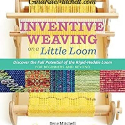 Inventive Weaving on a Little Loom by Syne Mitchell | Review