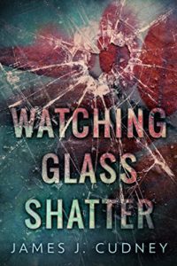 6 Books by James Cudney | May Promo | Watching Glass Shatter cover