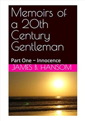 Memoirs of a 20th Century Gentleman by James B Hansom | Book Promo