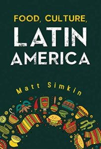 Book Cover - Food, Culture, Latin America by Matt Simpkin
