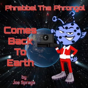 Phrebbel the Phrongol Comes Back to Earth by Joe Spraga | Book Tour