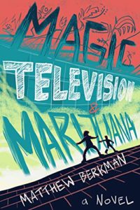 Book cover - Magic, Television, and Marijuana by Matthew Berkman