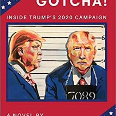 Gotcha! Inside Trump’s 2020 Campaign by Ed Weinberger