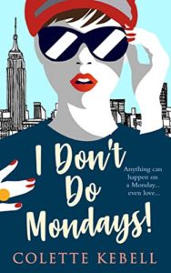 Book Cover - I Don't Do Mondays! by Colette Kebell
