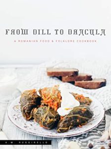 Book cover - From Dill to Dracula: A Romanian Food and Folklore Cookbook