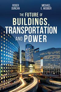 The Future of Buildings, Transportation, and Power by Roger Duncan - Friday Finds | January 22 - 2021& Michael E Webber