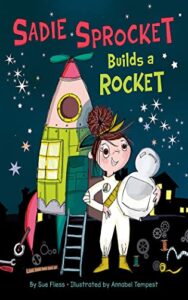 Sadie Sprocket Builds a Rocket by Sue Fliess Book Cover image