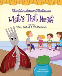 Image - Book Cover - The Adventures of Forkman: What’s That Noise by Tiffany Caldwell and WR MacKenzie