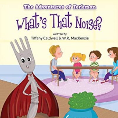 The Adventures of Forkman: What’s That Noise by Tiffany Caldwell and WR MacKenzie | Review