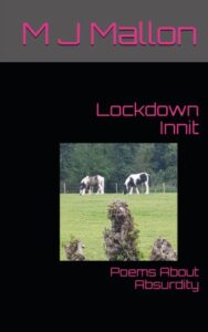 Lockdown Innit: Poems About Absurdity by M J Mallon