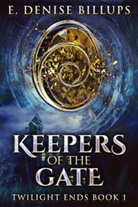 Keepers Of The Gate (Twilight Ends Book 1) by E. Denise Billups -Book cover image