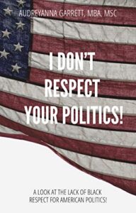 I Don't Respect Your Politics by Audreyanna Garrett Book Cover image
