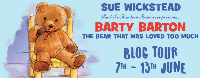 Barty Barton, The Bear That Was Loved Too Much by Sue Wickstead | Review