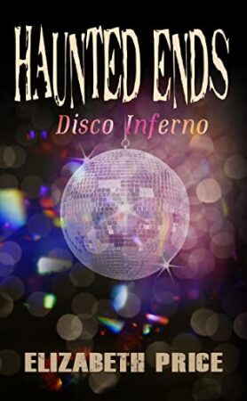 Haunted Ends 3-Disco Inferno by Elizabeth Price | Review-Interview-Giveaway