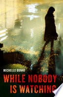 While Nobody is Watching by Michelle Dunne Cover image 1