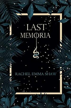 Last Memoria by Rachel Emma Shaw (Memoria Duology Book 1) || BBNYA Semi-finalist Spotlight