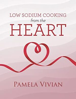 Low Sodium Cooking From the Heart by Pamela Vivian | Excerpt – Review – $15 Giveaway