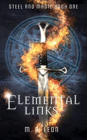 Elemental Links by M. A. Leon (Steel and Magic #1) || BBNYA Semi-Finalist Spotlight Tour