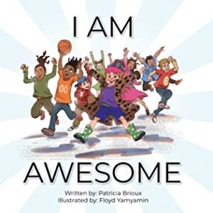 I Am Awesome by Patricia Brioux | Children’s Book Review – Excerpt – $10 Giveaway