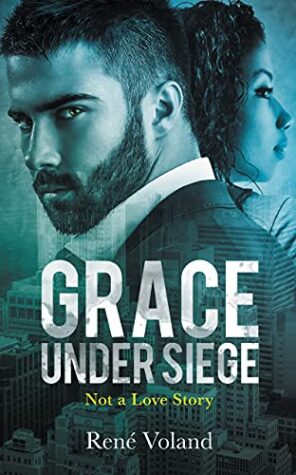 Grace Under Siege: Not a Love Story by René Voland | Spotlight-Giveaway-Interview