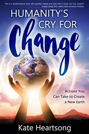 Humanity’s Cry for Change by Kate Heartsong | Spotlight