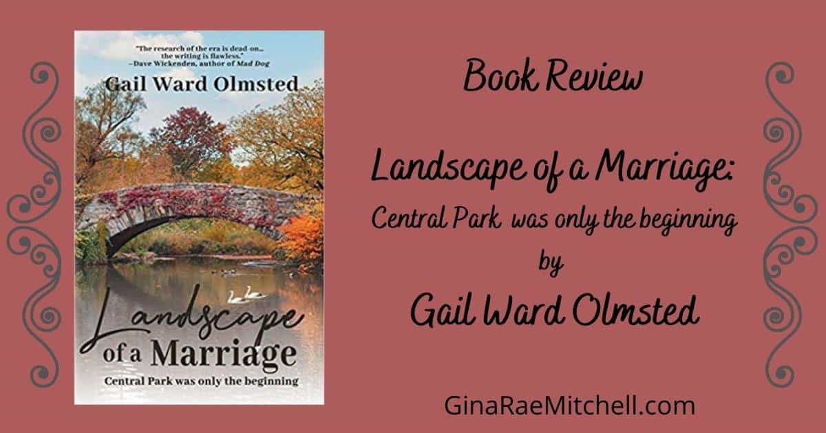 Landscape of a Marriage: Central Park Was Only the Beginning by Gail Ward Olmsted