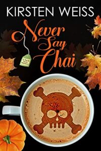 Never Say Chai by Kirsten Weiss Book cover image