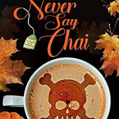 Never Say Chai by Kirsten Weiss | Tea & Tarot Cozy Mysteries #4 | Spotlight & Giveaway