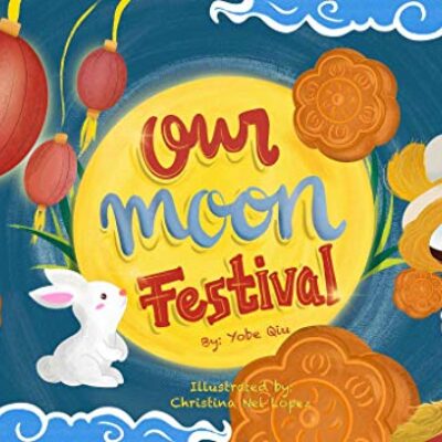 Our Moon Festival by Yobe Qiu | Children's Book Review - Giveaway