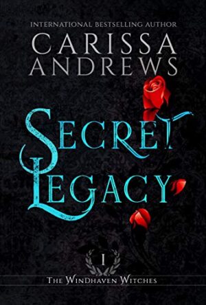 Secret Legacy: The Windhaven Witches Series Book 1 by Carissa Andrews | BBNYA SemiFinalist