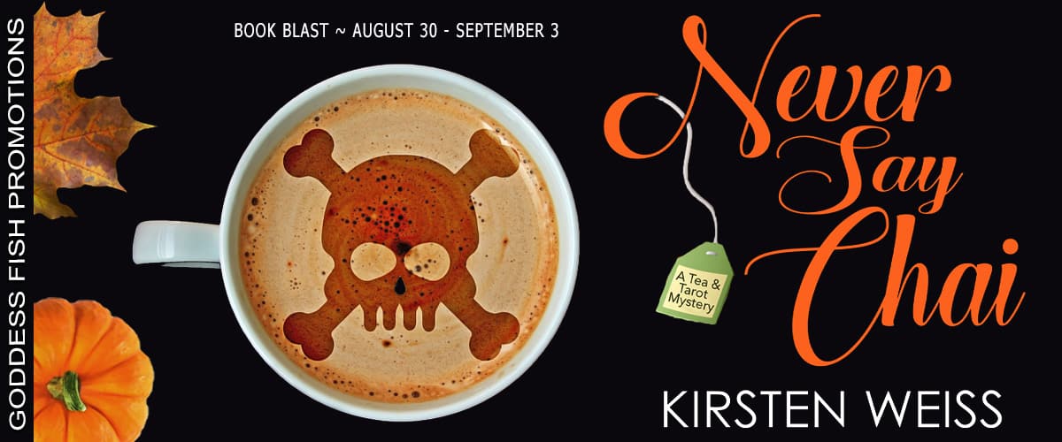 Never Say Chai by Kirsten Weiss | Tea & Tarot Cozy Mysteries #4 | Spotlight & Giveaway