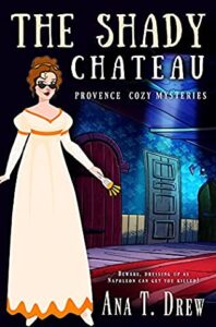The Shady Chateau: a Provence Cozy Mystery (Julie Cavallo Investigates, #4) by Ana T. Drew Cover image