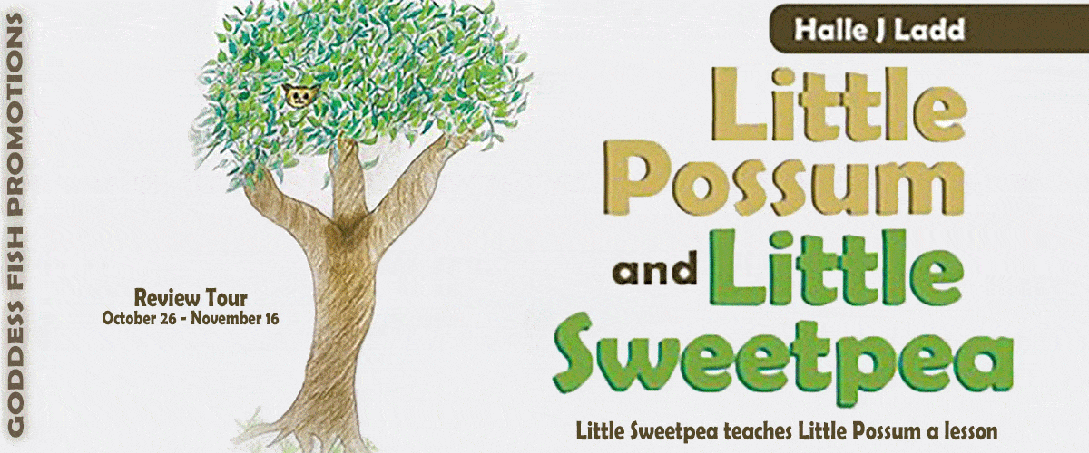 Little Sweetpea Teaches Little Possum a Lesson by Halle J Ladd | Review, $10 Giveaway, Excerpt