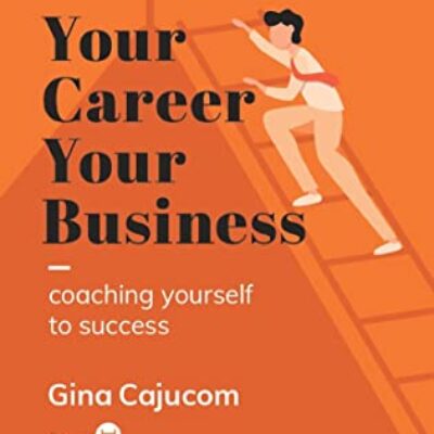 Your Career Your Business by Gina Cajucom | Excerpt & Spotlight