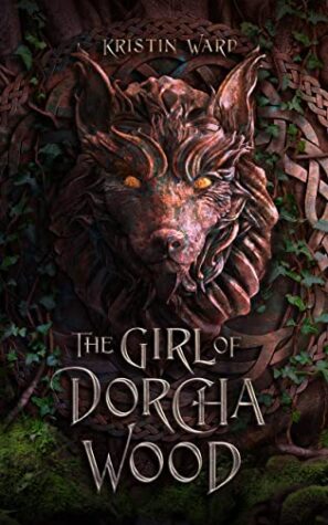 The Girl of Dorcha Wood (Daughter of Erabel Book 1) by Kristin Ward | Spotlight