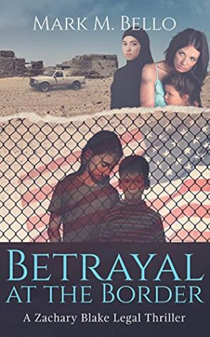 Betrayal at the Border by Mark M. Bello | Q&A with the Author, $25 Giveaway, Excerpt