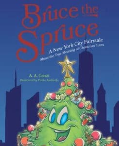 Bruce the Spruce- A New York City Fairytale About the True Meaning of Christmas Trees by A.A. Cristi | book cover image