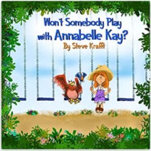 Won’t Somebody Play With Annabelle Kay? by Steve Krafft | 5-Star Children’s Book Review & Giveaway