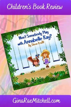 Won’t Somebody Play With Annabelle Kay? by Steve Krafft | 5-Star Children’s Book Review & Giveaway