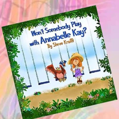 Won't Somebody Play With Annabelle Kay? by Steve Krafft | 5-Star Children’s Book Review & Giveaway