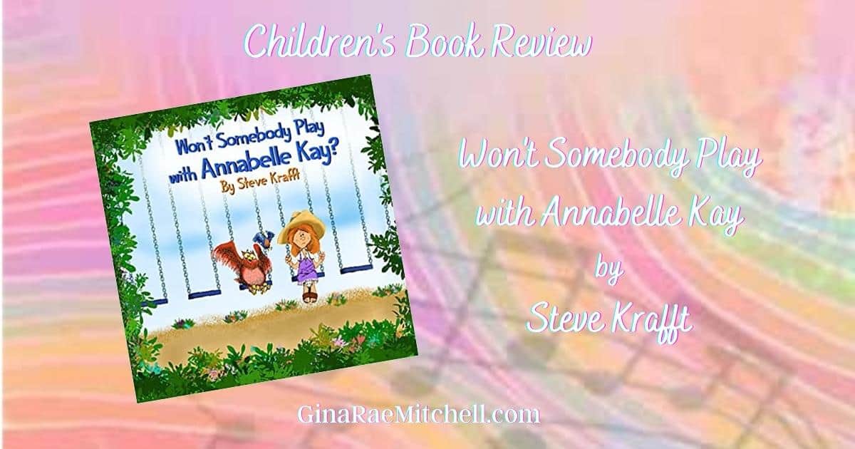 Won't Somebody Play With Annabelle Kay? by Steve Krafft | 5-Star Children’s Book Review & Giveaway