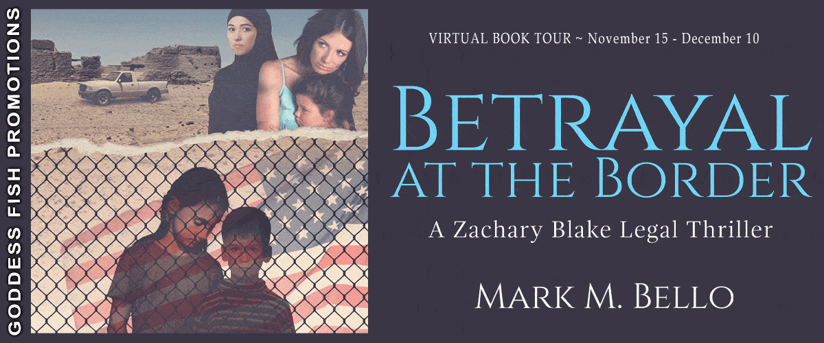 Betrayal at the Border by Mark M. Bello | Q&A with the Author, $25 Giveaway, Excerpt