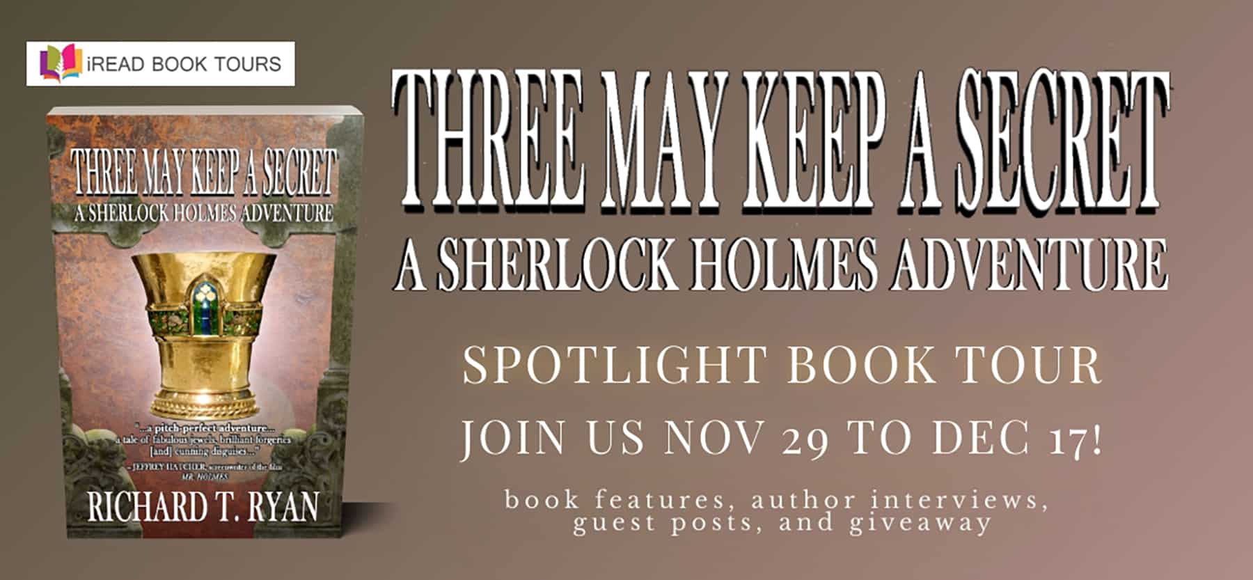 Three May Keep a Secret: A Sherlock Holmes Adventure by Richard T. Ryan | 6 Giveaways & Author Interview