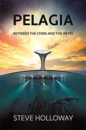 Pelagia: Between the Stars and the Abyss by Steve Holloway | $50 Giveaway, Guest Post, Spotlight